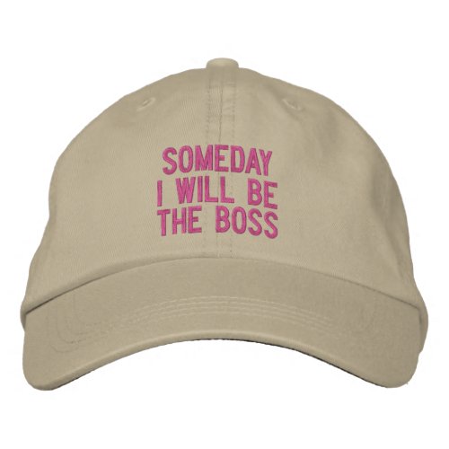 Someday I Will Be The Boss Embroidered Baseball Hat