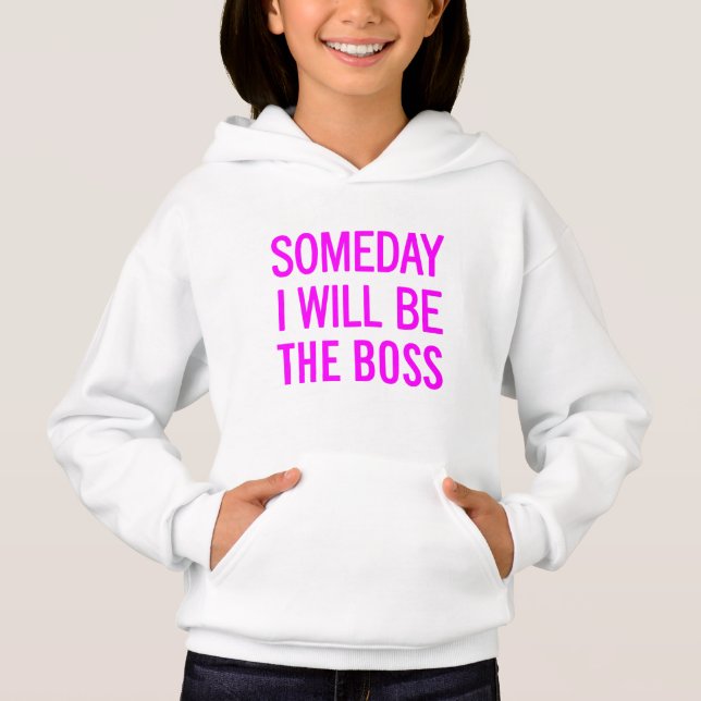 Someday I Will Be The Boss Hoodie (Front)