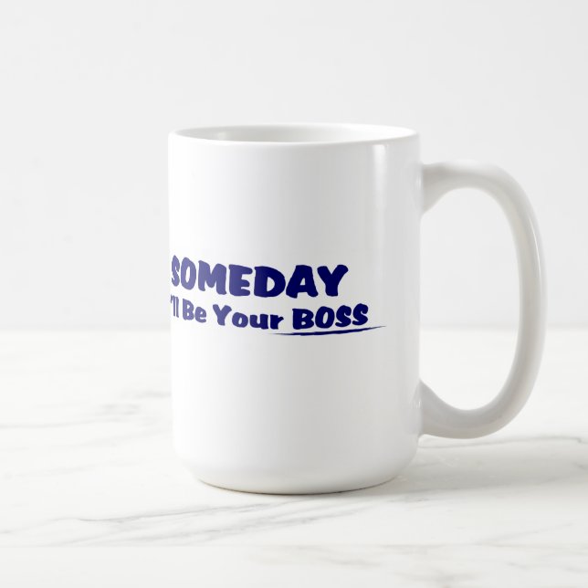 Someday I'll Be Your Boss ! Coffee Mug (Right)