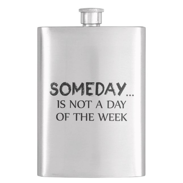 Someday Is Not A Day Of The Week Flask (Front)