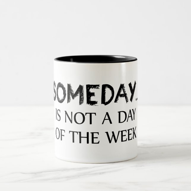 Someday Is Not A Day Of The Week Two-Tone Coffee Mug (Center)