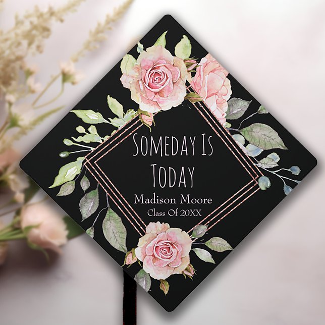 "Someday Is Today" Floral Roses Graduation Cap Topper (Creator Uploaded)