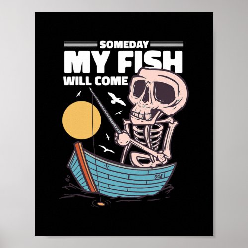 Someday My Fish Will Come Funny Skeleton Poster