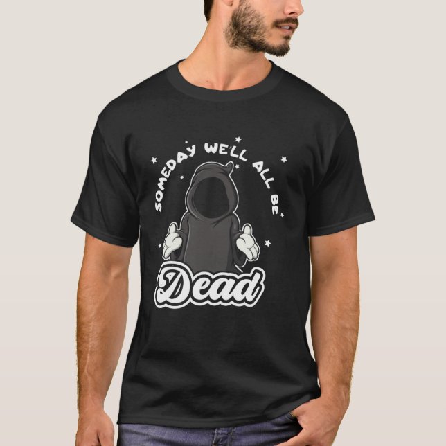 Someday Well All Be Dead Retro Inappropriate Offen T-Shirt (Front)