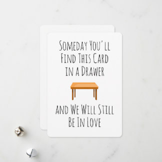 Someday You'll Find This Card In A Drawer 