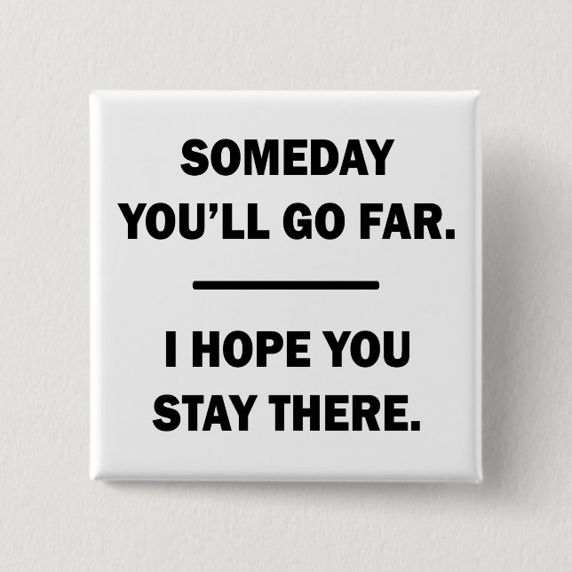 Someday You'll Go Far Button (Front)