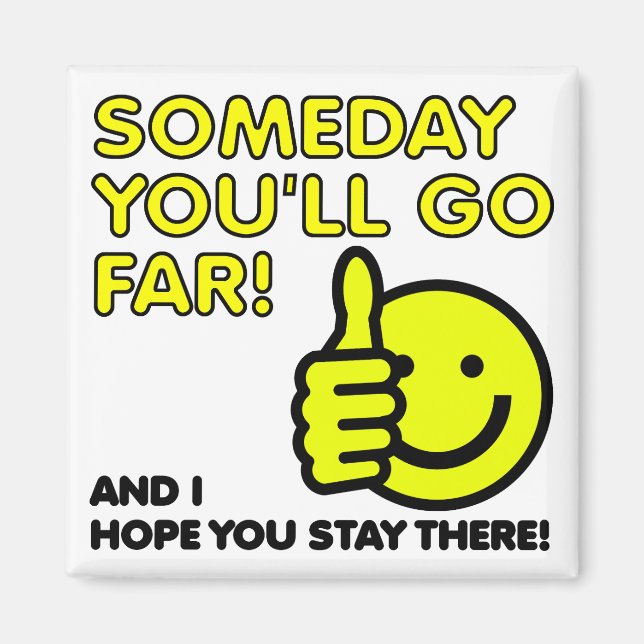 Someday You'll Go Far Funny Fridge Magnet (Front)