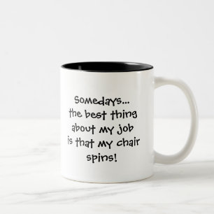 Somedays best thing about my job my Chair Spins Two-Tone Coffee Mug