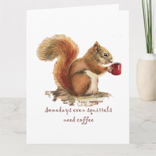 Somedays Even Squirrels Need Coffee Fun Quote Card