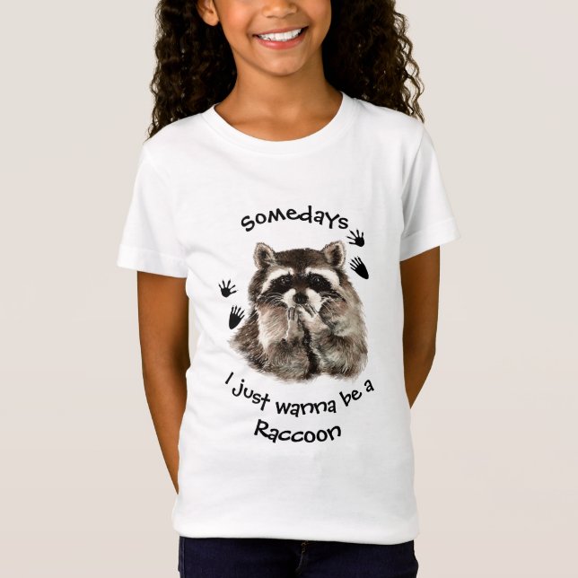 Somedays I just want to be a Raccoon Fun Quote T-Shirt (Front)