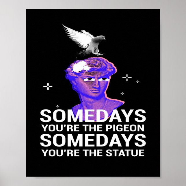 Somedays The Pigeon The Statue Pigeon Poster (Front)