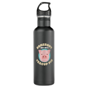 Somedy Get Me A Teacup Pig I Funny Micro Pig Stainless Steel Water Bottle
