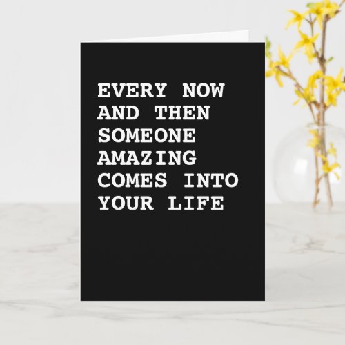 Someone amazing comes into your life card