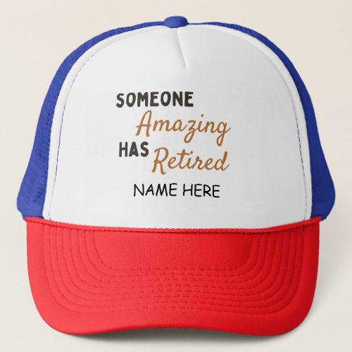 Someone Amazing Has Retired Relatable Trucker Hat