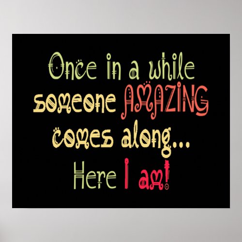 Someone Amazing Here I am Fun Quote Poster