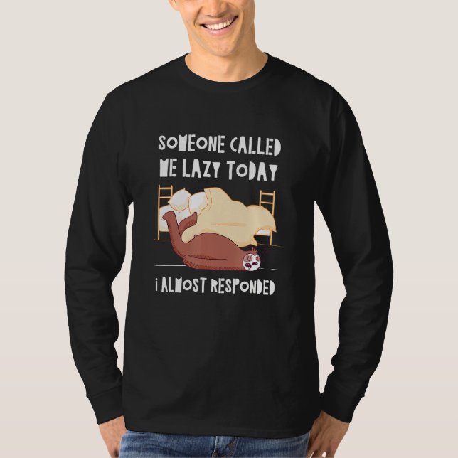 Someone Called me Lazy Sloth Joke Sloth Pun Friend T-Shirt (Front)