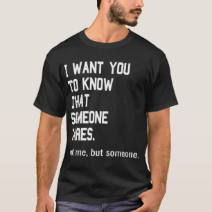 Someone Cares Not Me But Joke T-Shirt