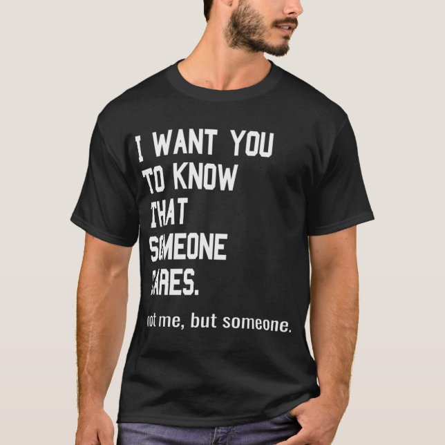 Someone Cares Not Me But Joke T-Shirt (Front)