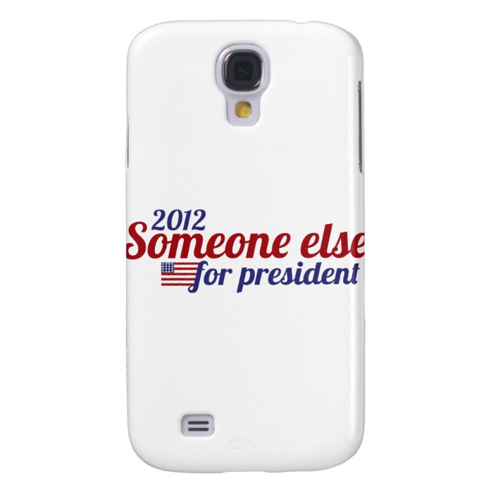 Someone Else for President 2012 Galaxy S4 Covers