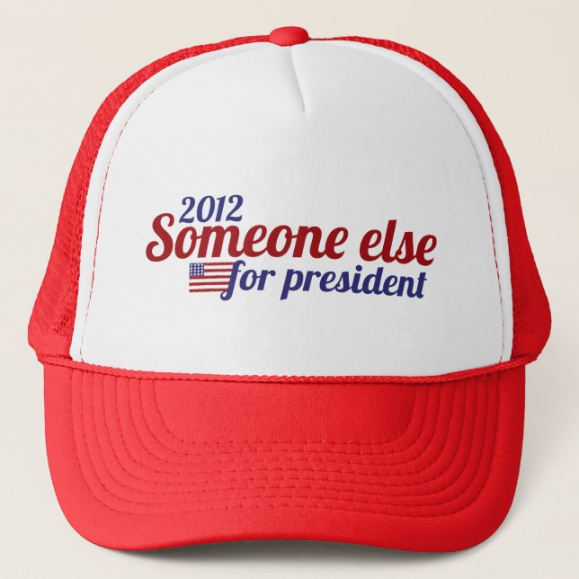 Someone Else for President 2012 Trucker Hat (Front)