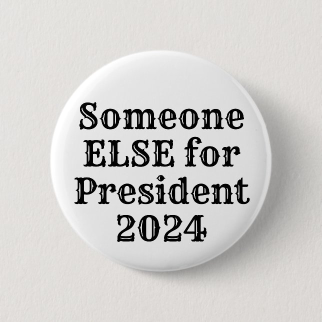 Someone ELSE for President 2024 Button (Front)