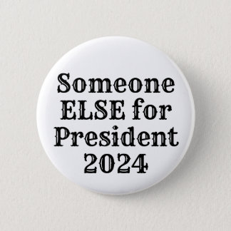 Someone ELSE for President 2024 Button