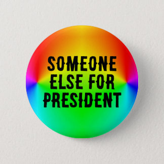 SOMEONE ELSE FOR PRESIDENT (edit text) Button