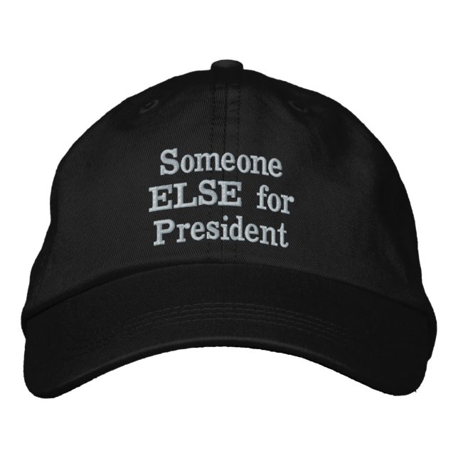 Someone ELSE for President (edit text) Embroidered Baseball Cap (Front)
