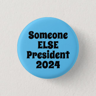 Someone ELSE President 2024 Button