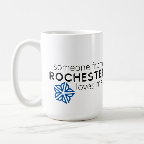 Someone from Rochester NY Loves Me Coffee Mug