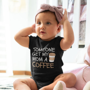 Someone Get my Mom a Coffee cool Baby Bodysuit