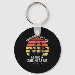 Someone Here Is Almost As Skilled At Sailing As I  Keychain