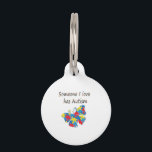Someone I love has autism (multi) Pet Name Tag<br><div class="desc">Show the world you are proud of the person with autism in your life.  This Someone I love has autism design has a butterfly composed of puzzle pieces.  Our designs are customizable making them unique one-of-a-kind gifts.</div>