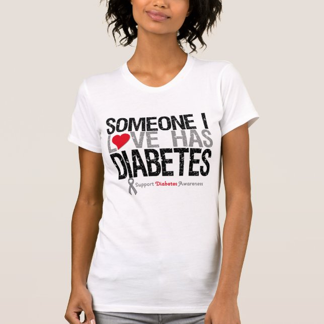 Someone I Love Has Diabetes T-Shirt (Front)