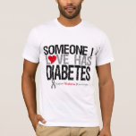 Someone I Love Has Diabetes T-Shirt