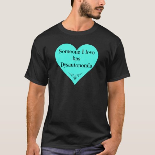 Someone I love has Dysautonomia T_Shirt