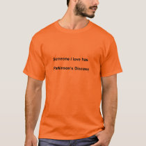 Someone I love has Parkinson's Disease T-Shirt