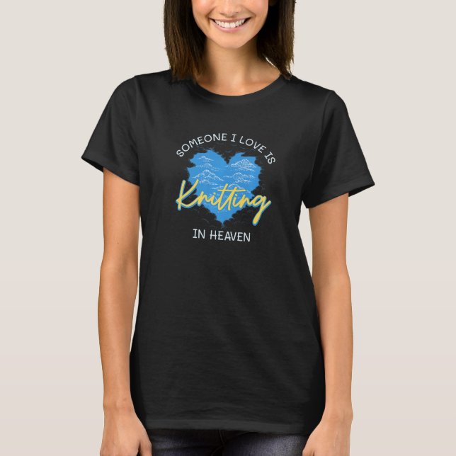 Someone I Love Is Knitting In Heave Crochet Hobby  T-Shirt (Front)