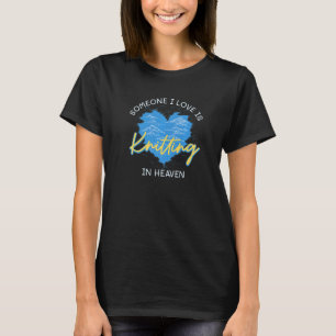 Someone I Love Is Knitting In Heave Crochet Hobby T-Shirt