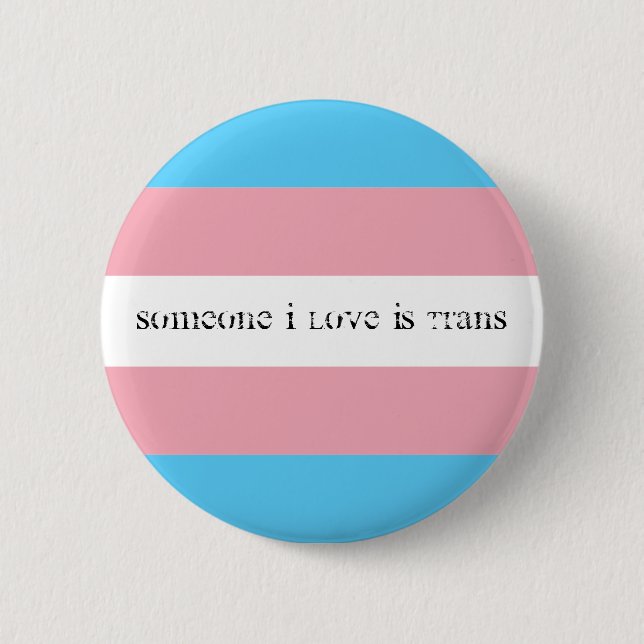 Someone I love is trans Button (Front)
