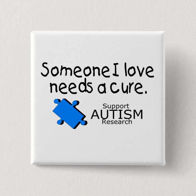Someone I Love Needs A Cure (Autism) Pinback Button (Front)