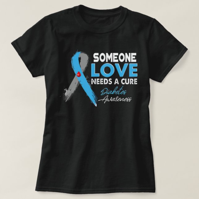 Someone I Love Needs A Cure Diabetes Awareness T1D T-Shirt (Design Front)