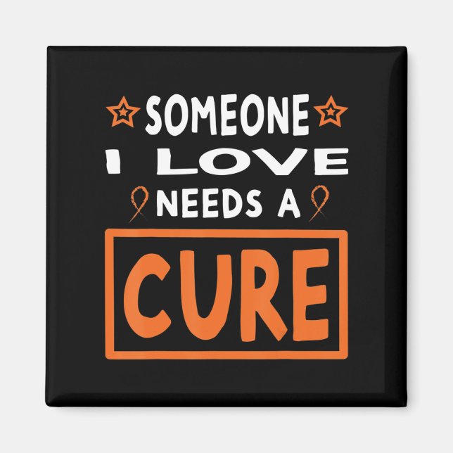 Someone I Love Needs A Cure  Leukemia Cancer Aware Magnet (Front)