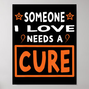 Someone I Love Needs A Cure Leukemia Cancer Aware Poster