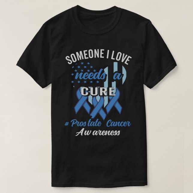 Someone I Love Needs A Cure Prostate Cancer T-Shirt (Design Front)