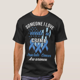 Someone I Love Needs A Cure Prostate Cancer T-Shirt