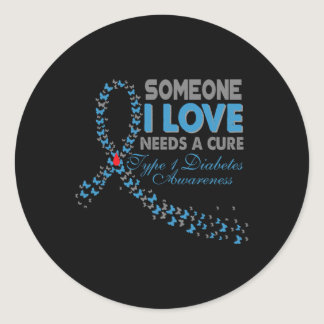 Someone I Love Needs A Cure T1D Type 1 Diabetes Aw Classic Round Sticker