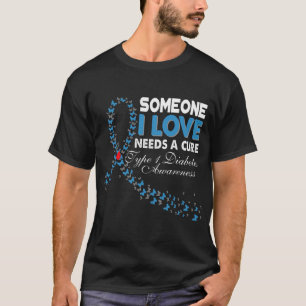 Someone I Love Needs A Cure T1D Type 1 Diabetes Aw T-Shirt