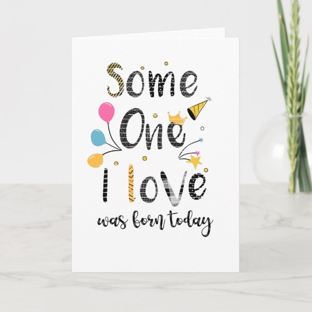 someone I love was born today birthday  Card (Front)