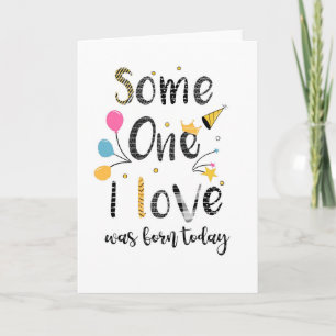 someone I love was born today birthday  Card